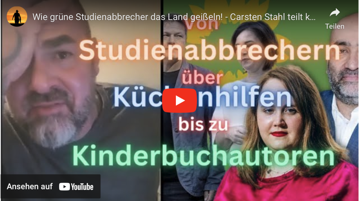 Wie grüne Studienabbrecher das Land geißeln! – Carsten Stahl teilt knallhart gegen die Grünen aus!