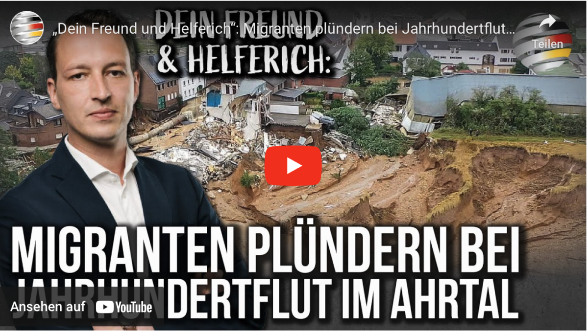 „Dein Freund und Helferich“: Migranten plündern bei Jahrhundertflut im Ahrtal!
