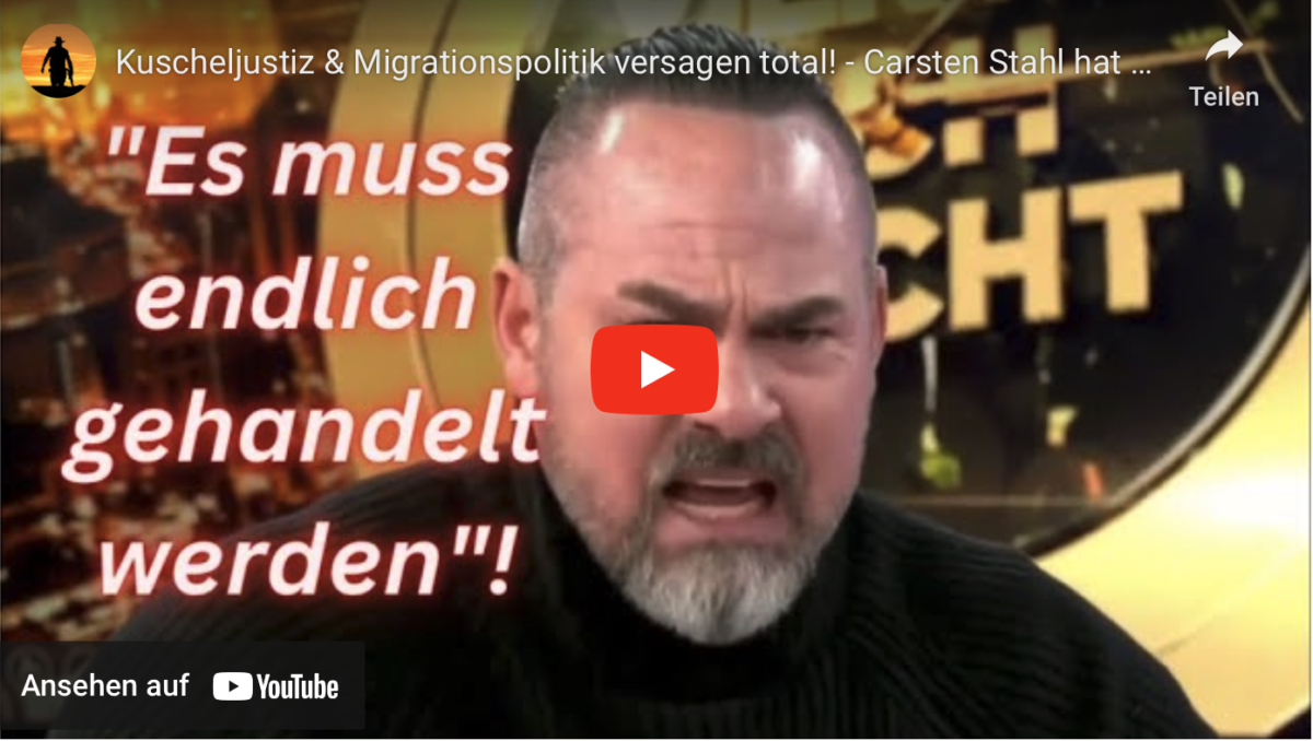 Kuscheljustiz & Migrationspolitik versagen total! – Carsten Stahl hat die Schnauze voll!