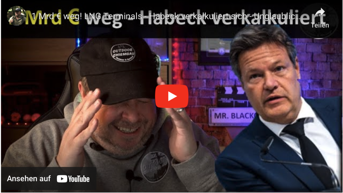 1 Mrd € weg! LNG Terminals – Habeck verkalkuliert sich – Unglaublich!!