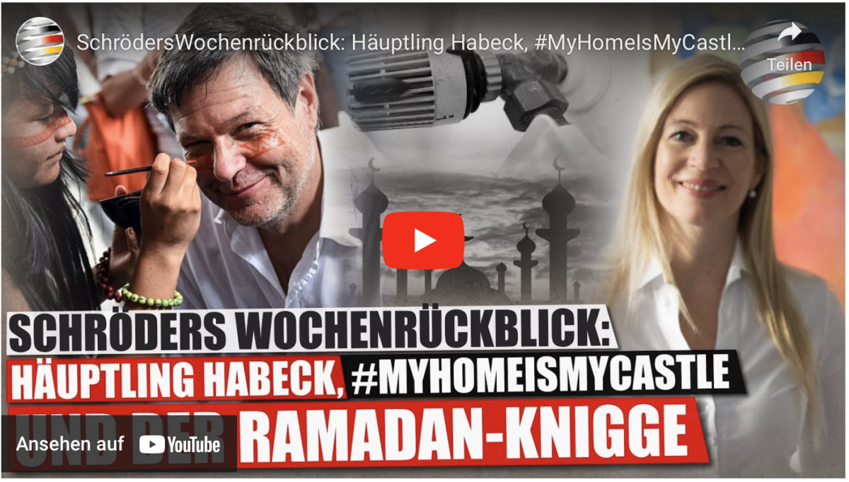 SchrödersWochenrückblick: Häuptling Habeck, #MyHomeIsMyCastle und der Ramadan-Knigge