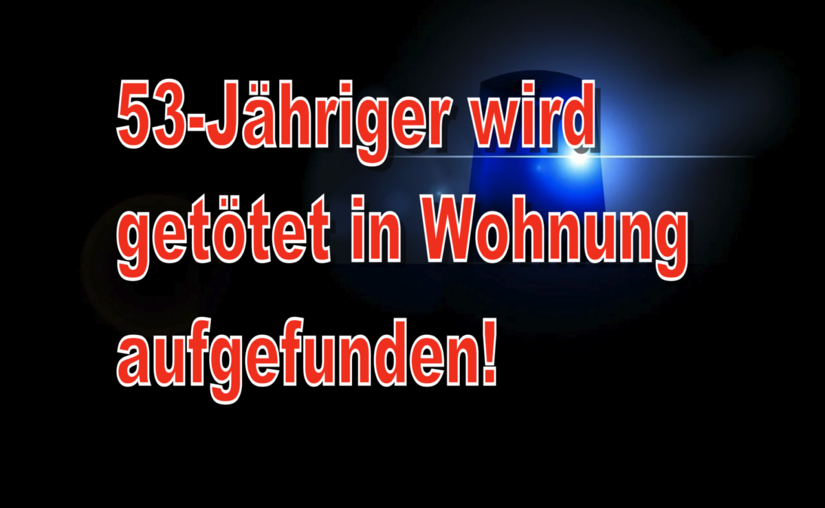 Wiesbaden: 53-Jähriger wird getötet in Wohnung aufgefunden!