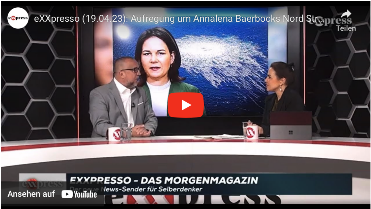 eXXpresso (19.04.23): Aufregung um Annalena Baerbocks Nord Stream Sager
