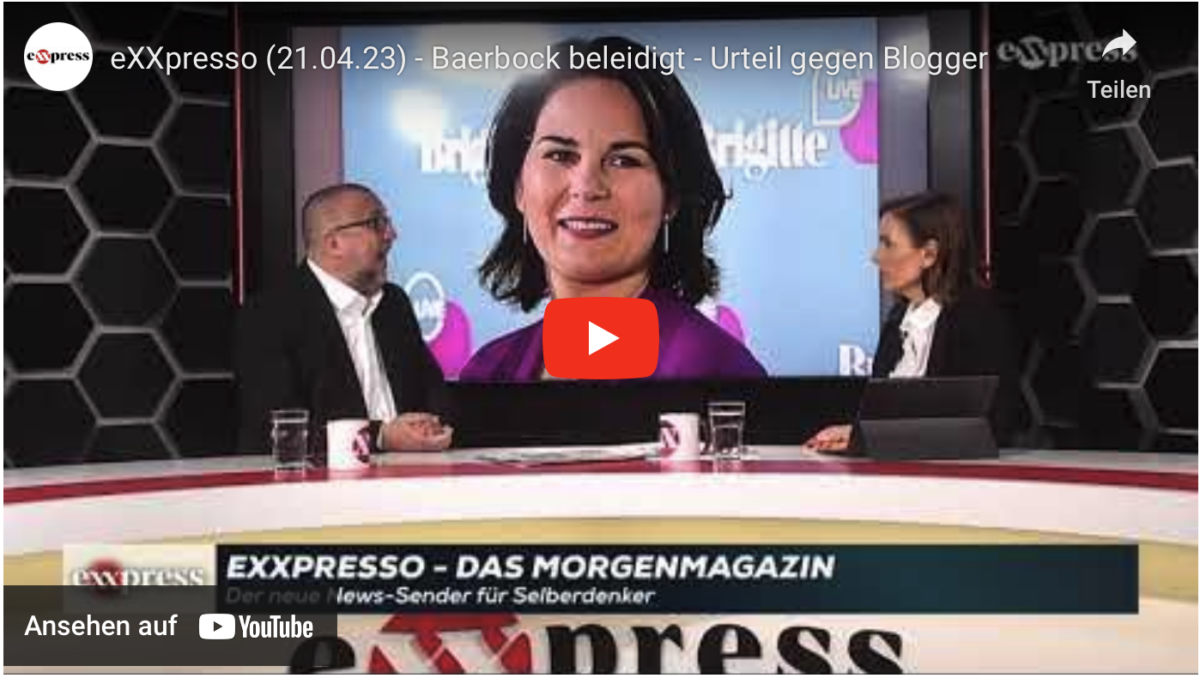 eXXpresso (21.04.23) – Baerbock beleidigt – Urteil gegen Blogger