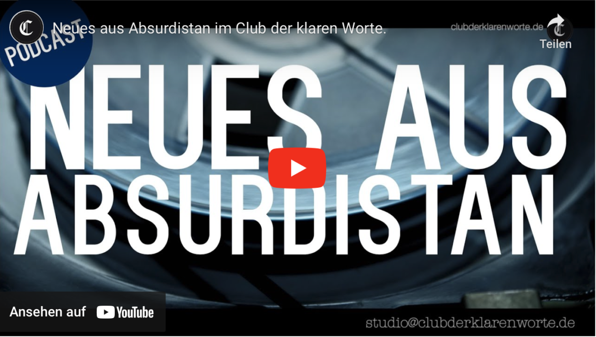 Neues aus Absurdistan im Club der klaren Worte!