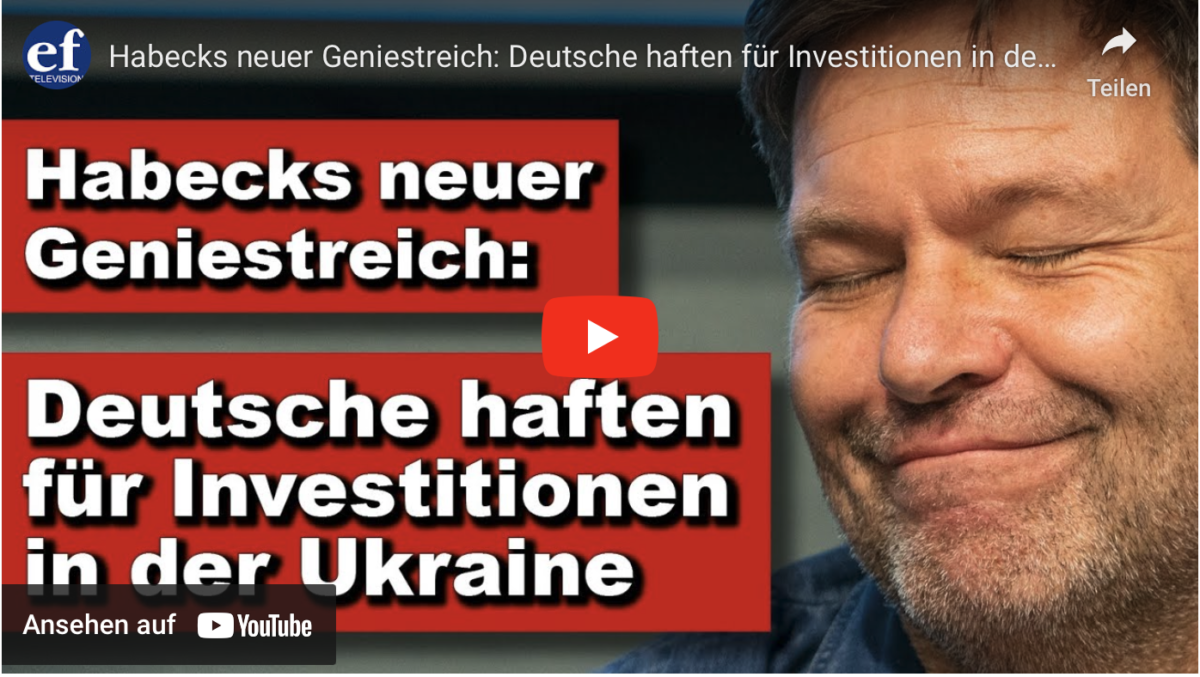 Habecks neuer Geniestreich: Deutsche haften für Investitionen in der Ukraine!