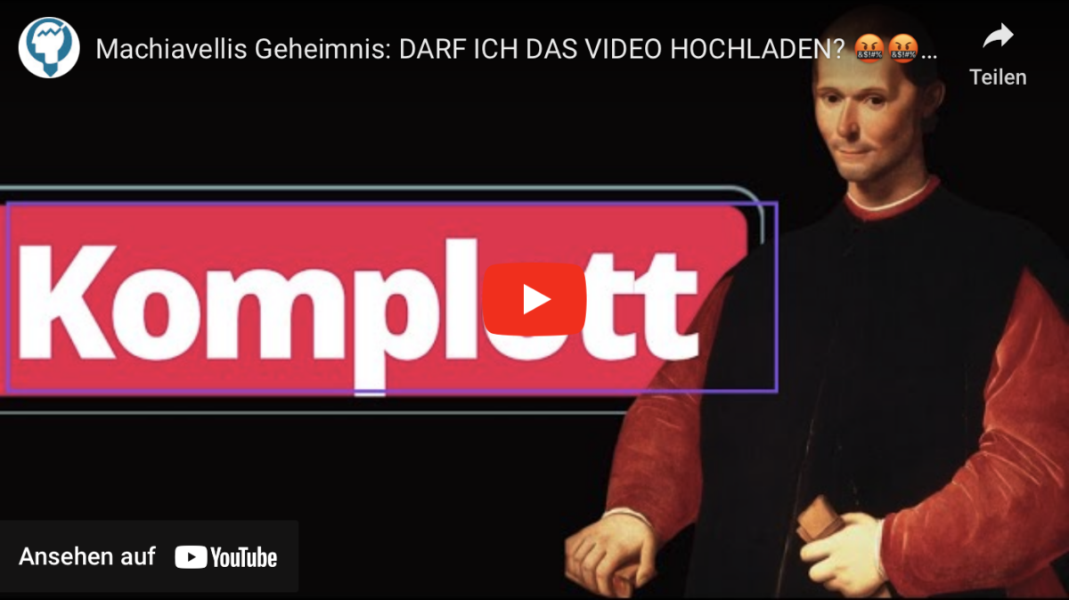 Machiavellis Geheimnis: DARF ICH DAS VIDEO HOCHLADEN?