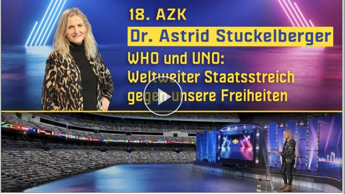 18. AZK – Dr. Astrid Stuckelberger „Die WHO, die UNO und deren Plan eines weltweiten Staatsstreichs gegen unsere Freiheiten“