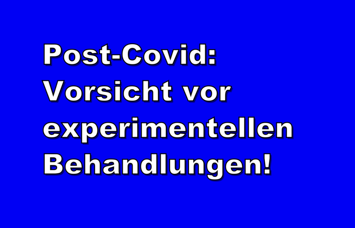 Post-Covid: Vorsicht vor experimentellen Behandlungen!