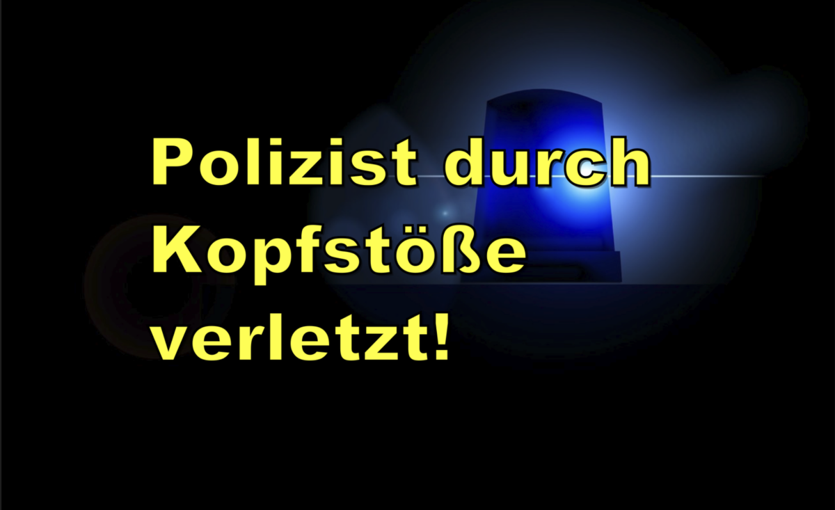 Florstadt: Polizist durch Kopfstöße verletzt!