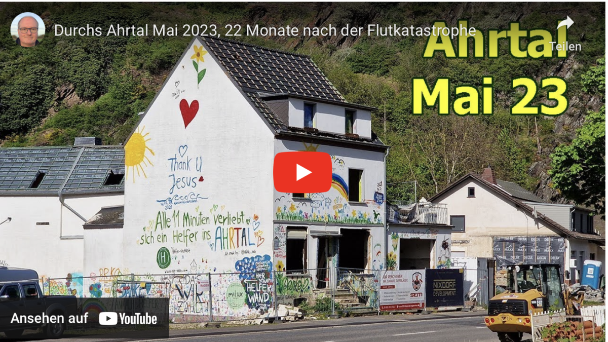 Durchs Ahrtal Mai 2023, 22 Monate nach der Flutkatastrophe