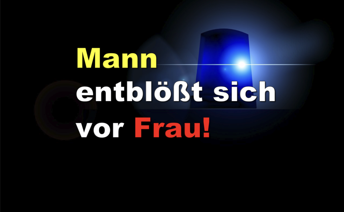 Hofheim: Mann entblößt sich vor Frau!
