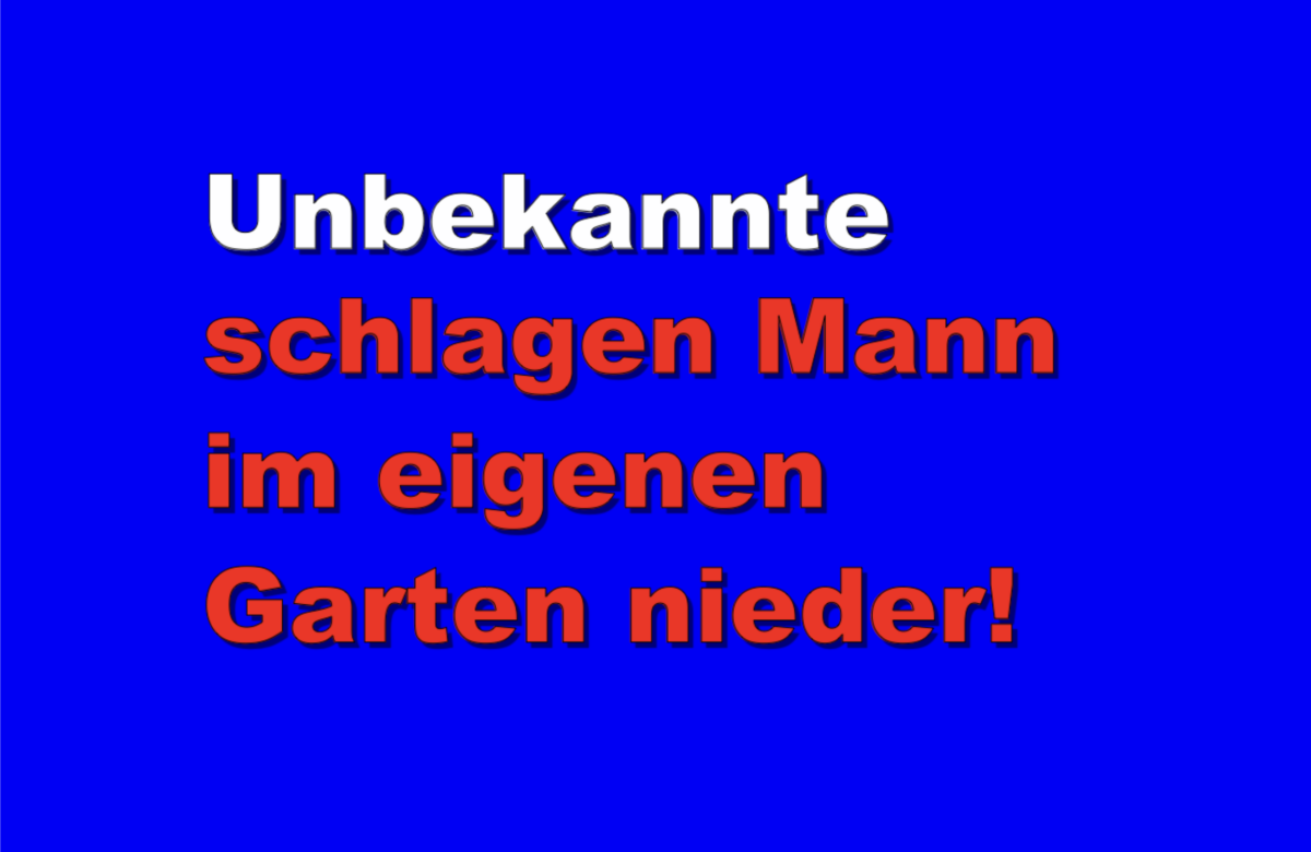 Bad Soden: Unbekannte schlagen Mann im eigenen Garten nieder!