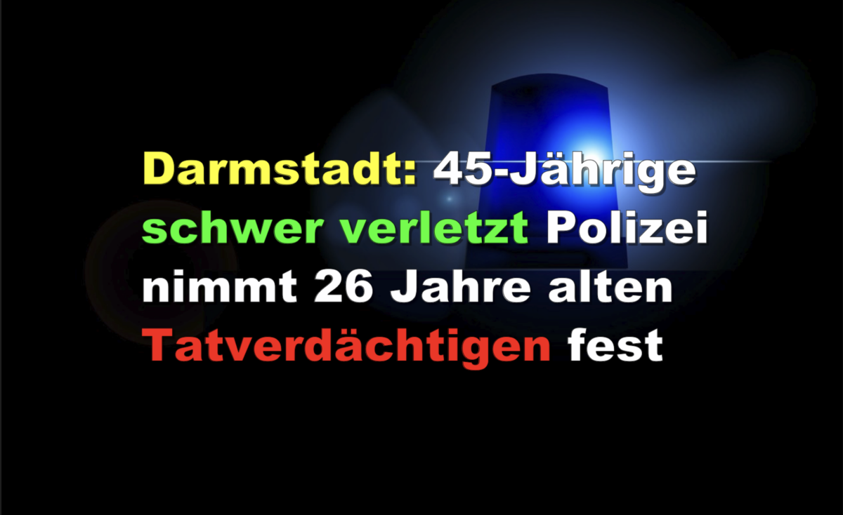 Darmstadt: 45-Jährige schwer verletzt Polizei nimmt 26 Jahre alten Tatverdächtigen fest!