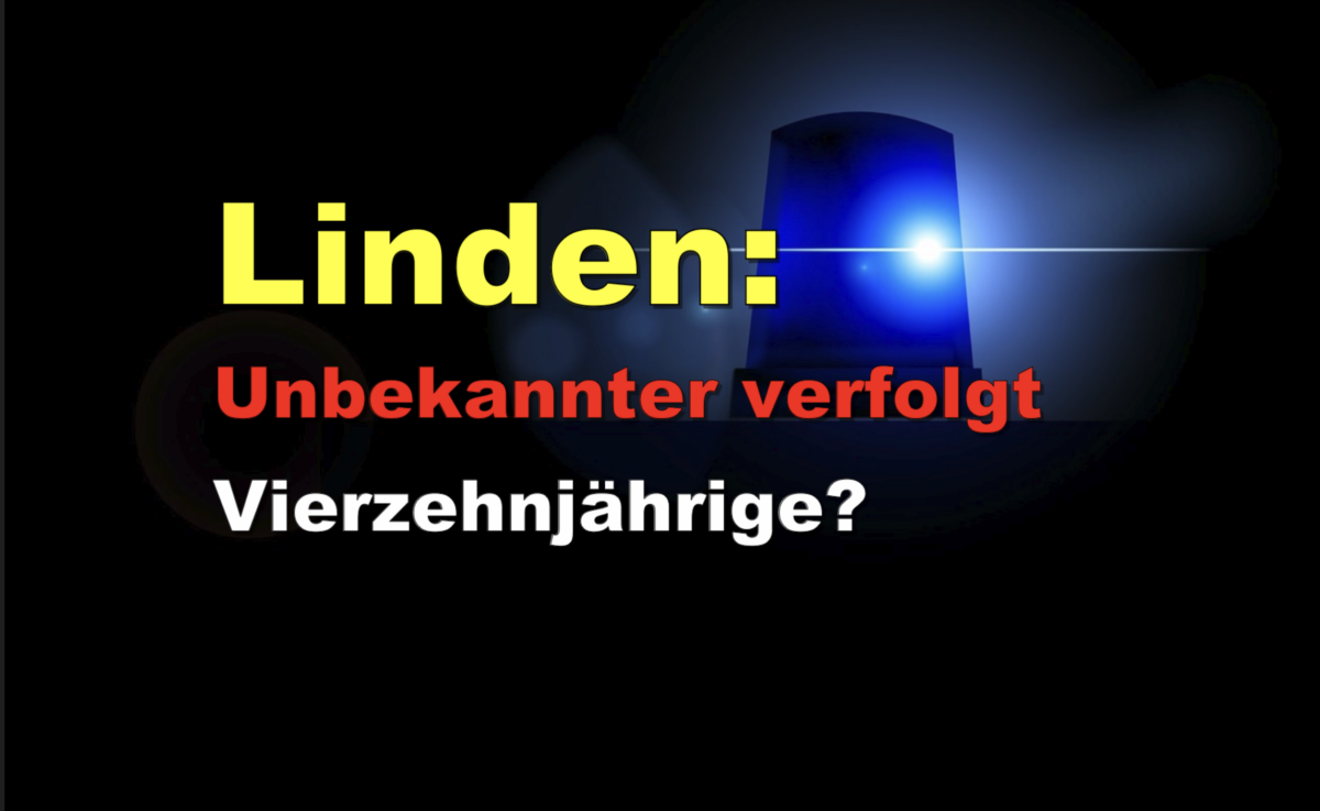 Linden: Unbekannter verfolgt Vierzehnjährige?