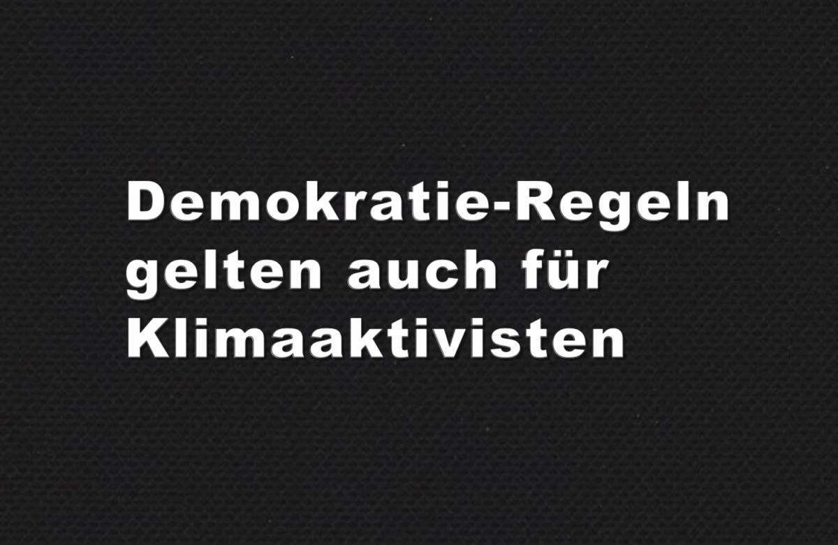 Demokratie-Regeln gelten auch für Klimaaktivisten!