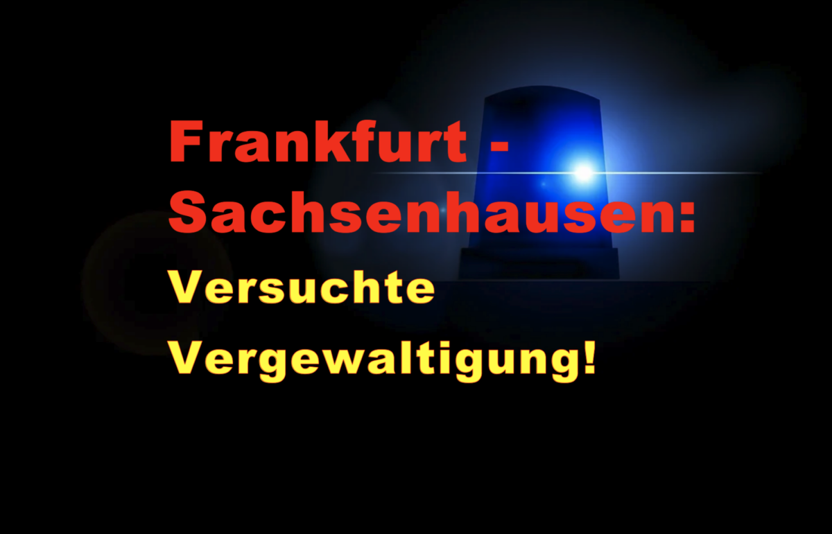 Frankfurt – Sachsenhausen: Versuchte Vergewaltigung!