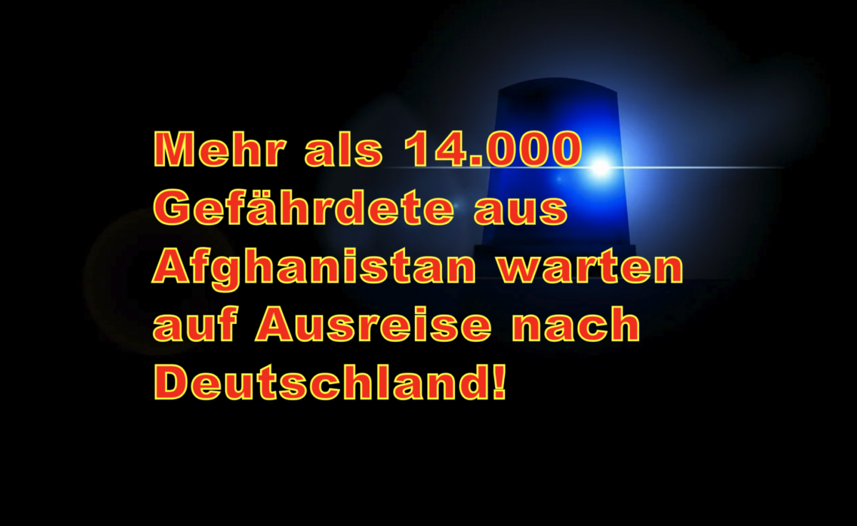 Mehr als 14.000 Gefährdete aus Afghanistan warten auf Ausreise nach Deutschland!