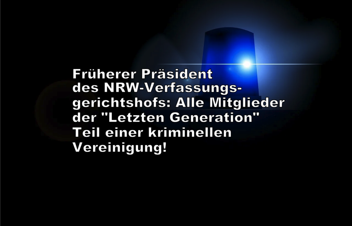 Früherer Präsident des NRW-Verfassungsgerichtshofs: Alle Mitglieder der „Letzten Generation“ Teil einer kriminellen Vereinigung!