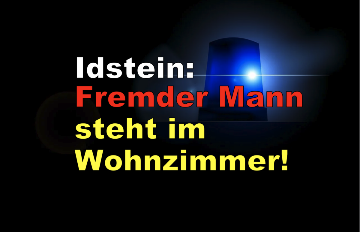 Idstein: Fremder Mann steht im Wohnzimmer!