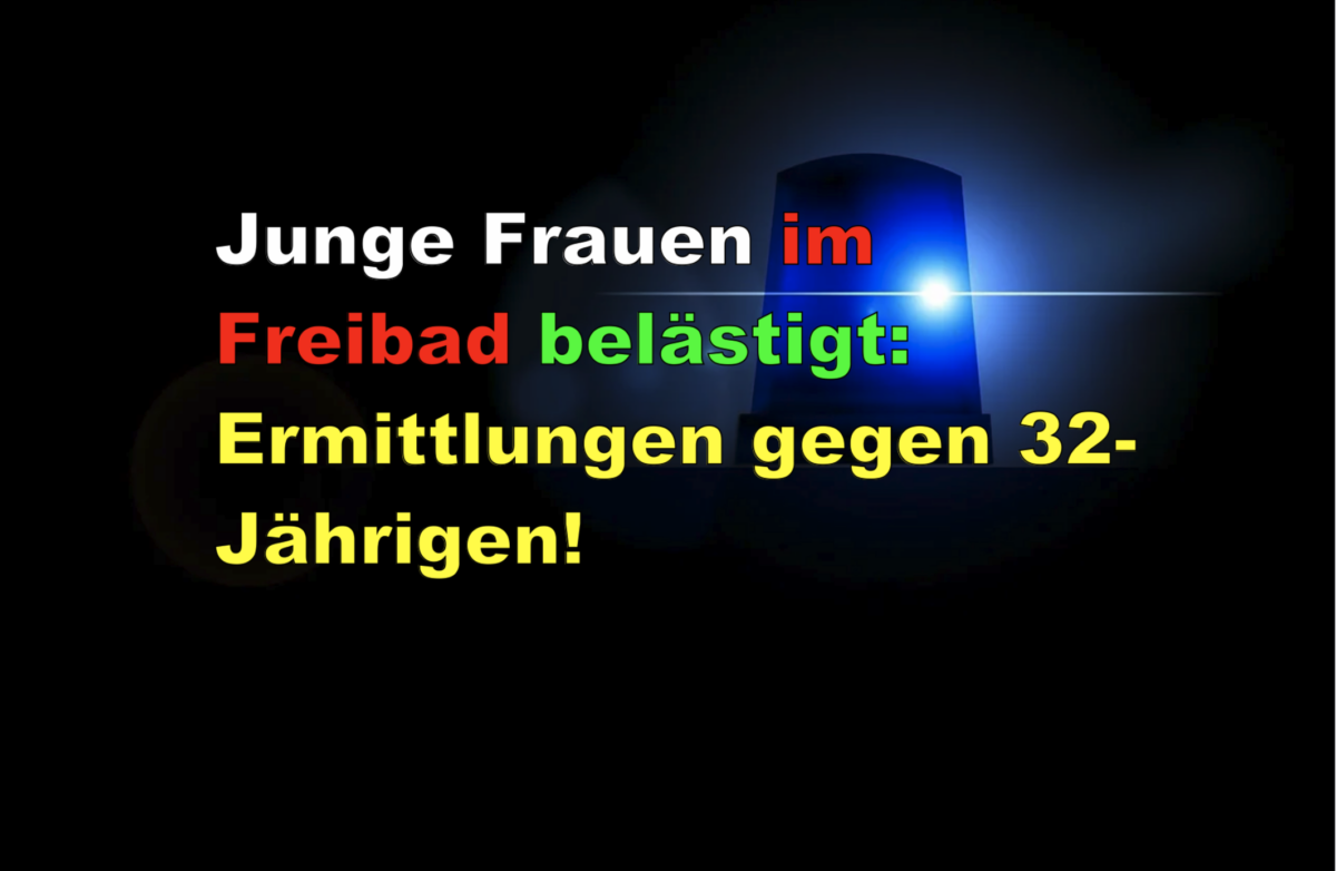 Junge Frauen im Freibad belästigt: Ermittlungen gegen 32-Jährigen!