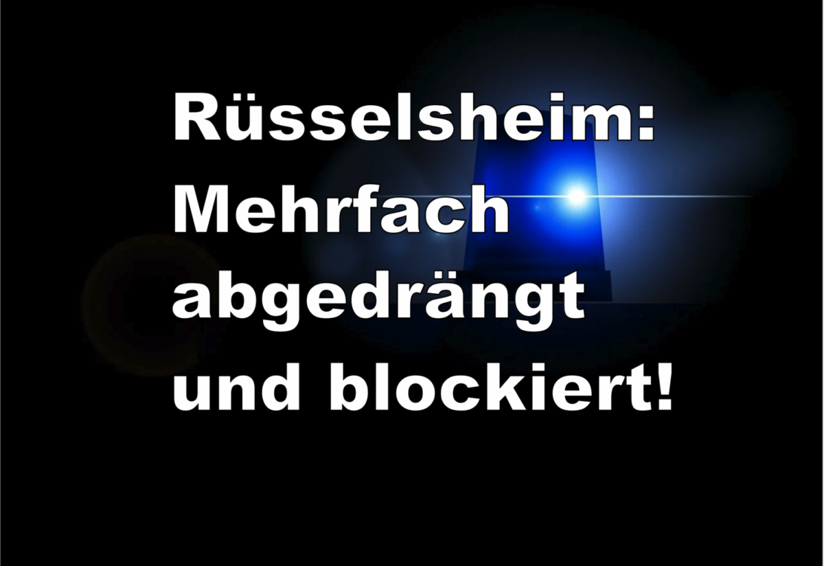 Rüsselsheim: Mehrfach abgedrängt und blockiert!