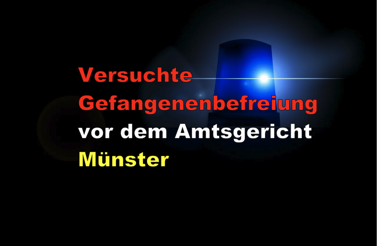 Versuchte Gefangenenbefreiung vor dem Amtsgericht Münster – Justizvollzugsbeamter verletzt