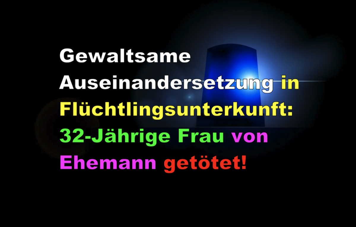 Gewaltsame Auseinandersetzung in Flüchtlingsunterkunft: 32-Jährige Frau von Ehemann getötet!