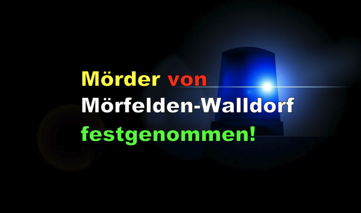 Mörder von Mörfelden-Walldorf festgenommen!