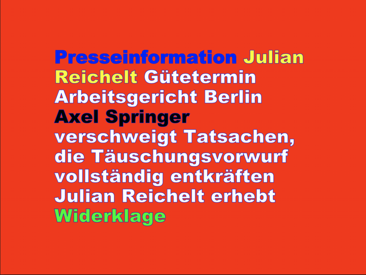 Presseinformation Julian Reichelt Gütetermin Arbeitsgericht Berlin Axel Springer verschweigt Tatsachen, die Täuschungsvorwurf vollständig entkräften Julian Reichelt erhebt Widerklage
