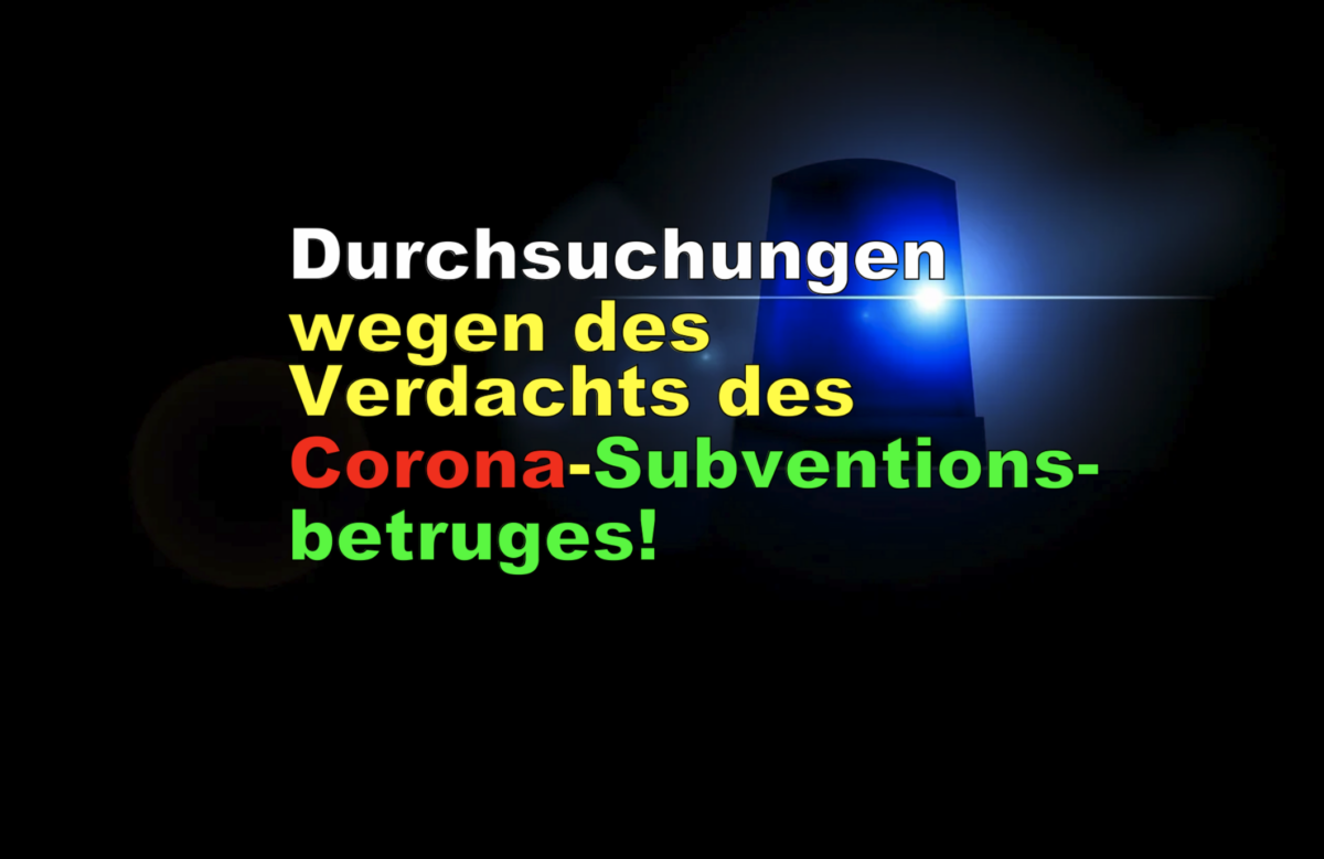 Durchsuchungen wegen des Verdachts des Corona-Subventionsbetruges!