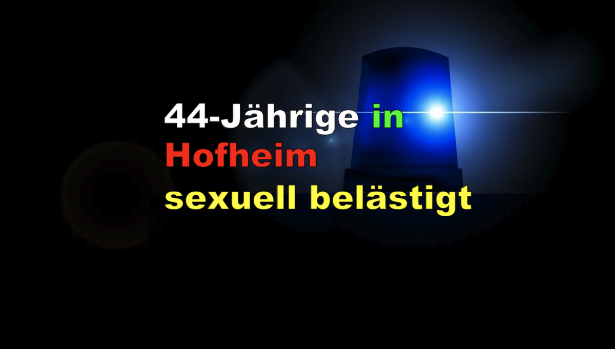 44-Jährige in Hofheim sexuell belästigt!