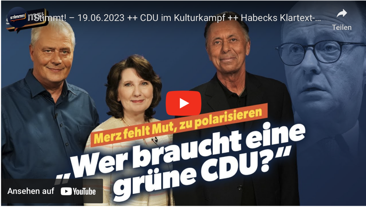 Stimmt! – 19.06.2023 ++ CDU im Kulturkampf ++ Habecks Klartext-Auftritt ++ ARD&ZDF nicht staatsfern
