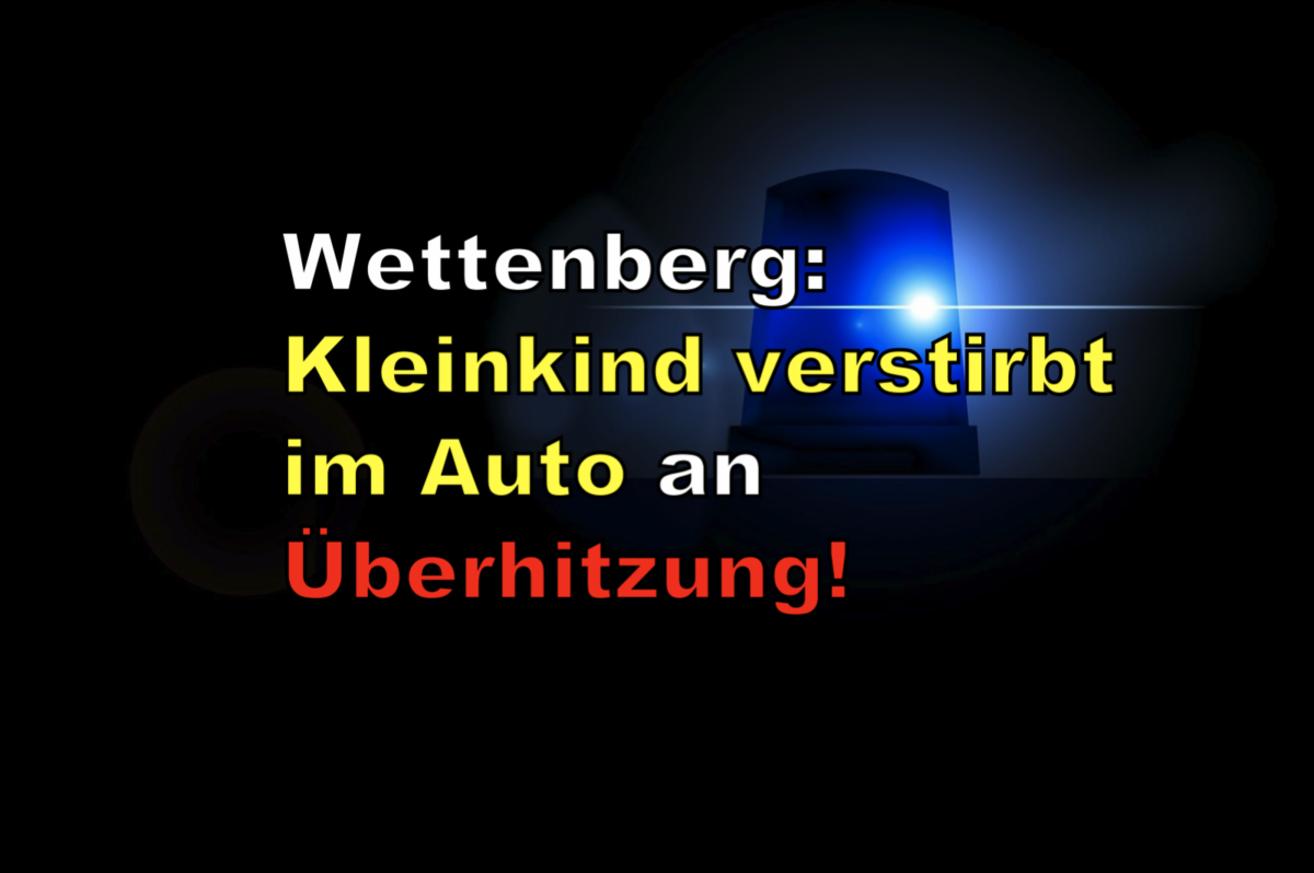 Wettenberg: Kleinkind verstirbt im Auto an Überhitzung!