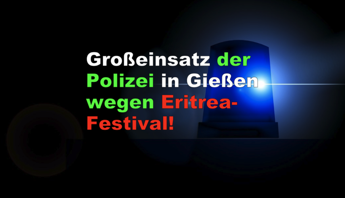 Großeinsatz der Polizei in Gießen wegen Eritrea-Festival!