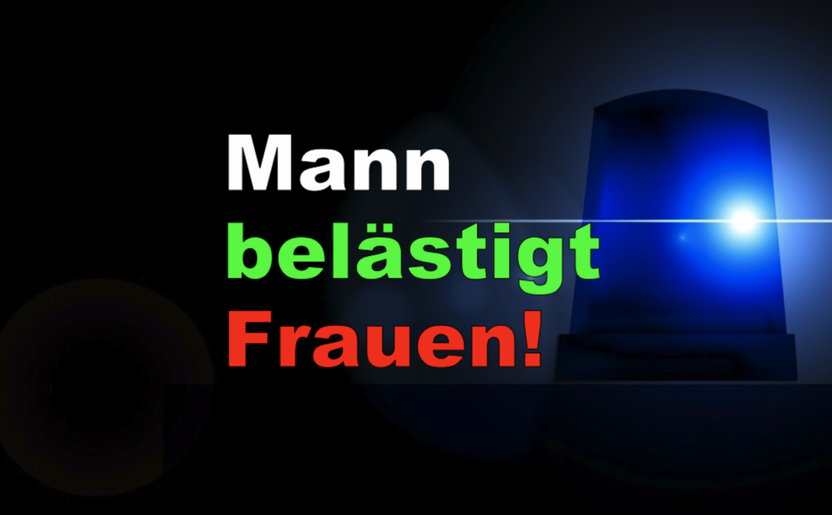 Frankfurt – Nordend: Mann belästigt Frauen!