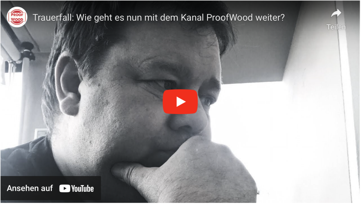 Trauerfall: Wie geht es nun mit dem Kanal ProofWood weiter?