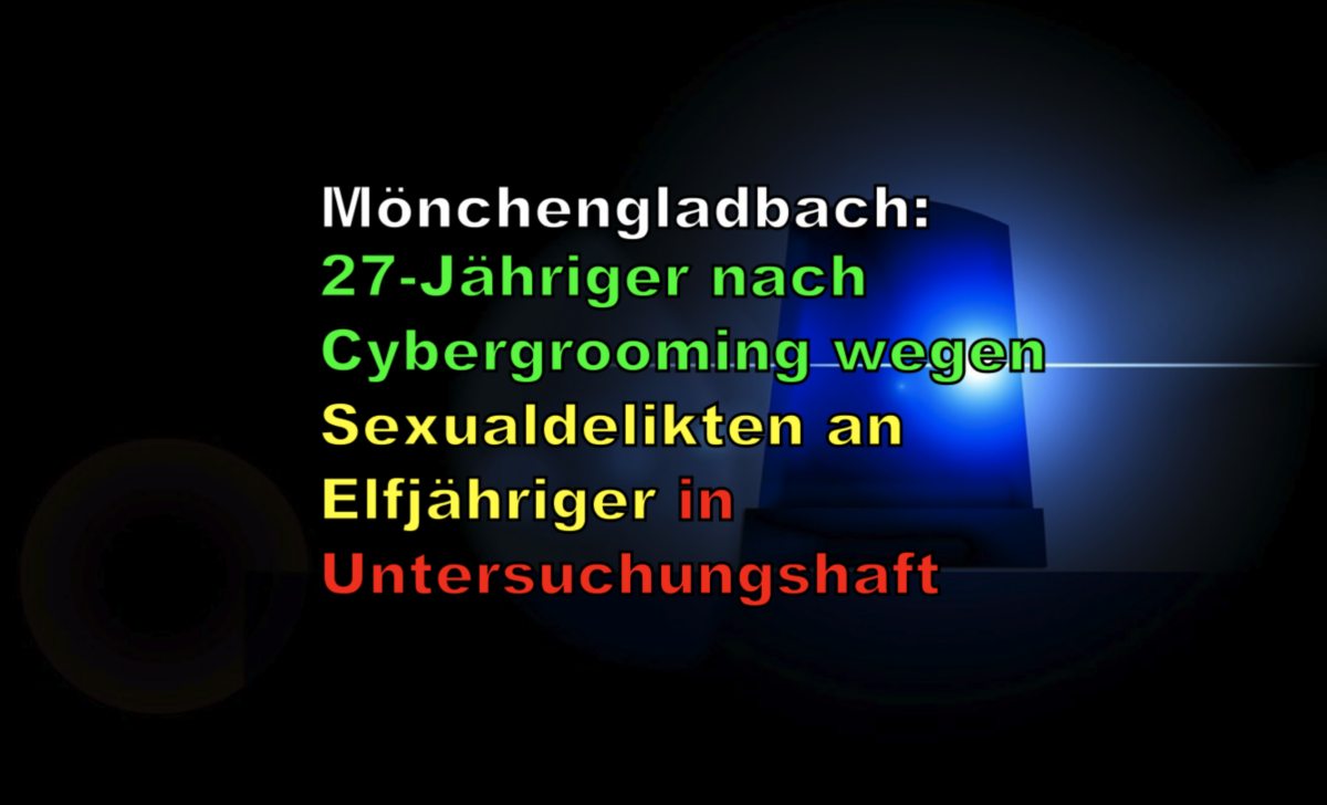 Mönchengladbach: 27-Jähriger nach Cybergrooming wegen Sexualdelikten an Elfjähriger in Untersuchungshaft