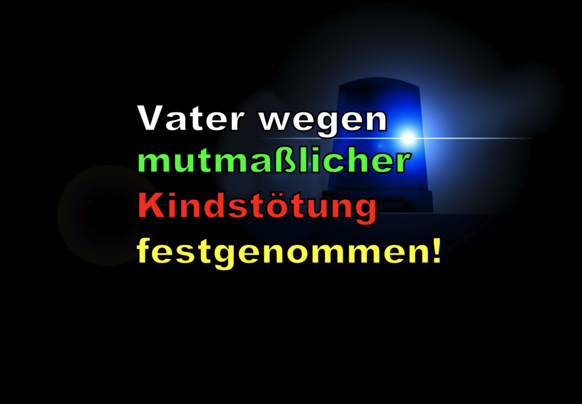 Berlin: Vater wegen mutmaßlicher Kindstötung festgenommen!