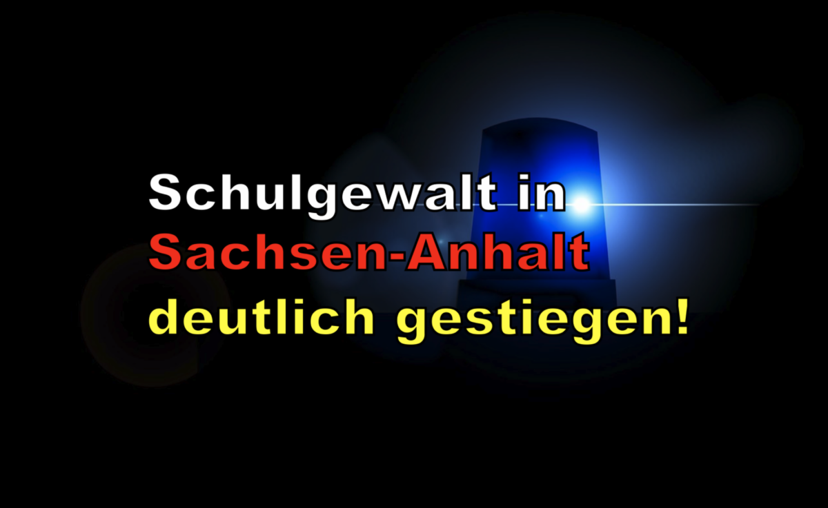 Schulgewalt in Sachsen-Anhalt deutlich gestiegen!