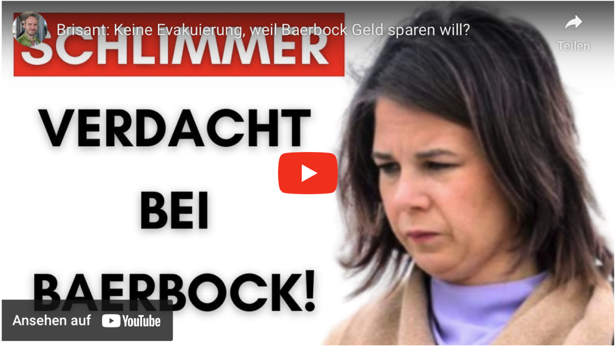 Brisant: Keine Evakuierung, weil Baerbock Geld sparen will?