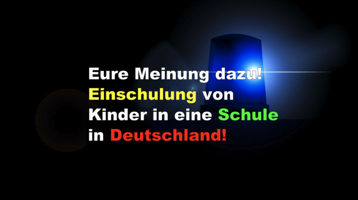 Eure Meinung dazu! Einschulung von Kinder in eine Schule in Deutschland!