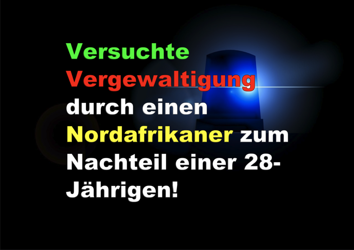 Versuchte Vergewaltigung durch einen Nordafrikaner zum Nachteil einer 28-Jährigen!
