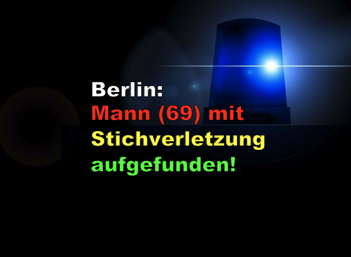Berlin: Mann (69) mit Stichverletzung aufgefunden!