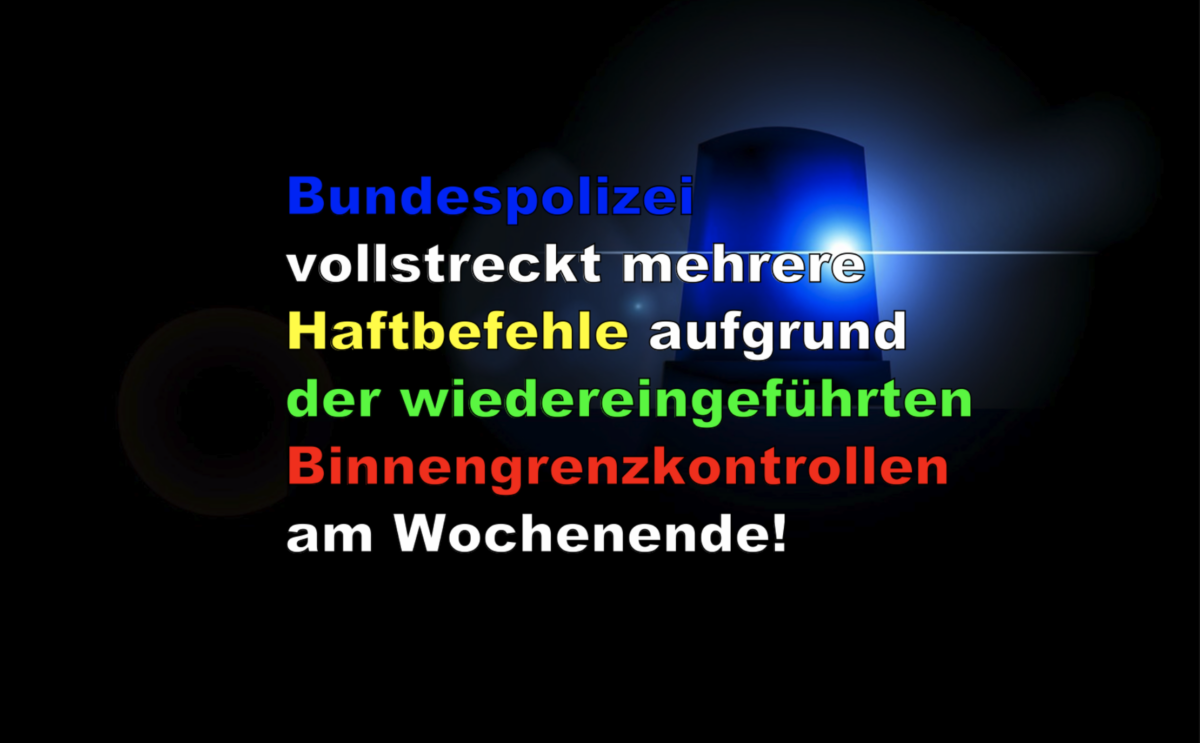 Bundespolizei vollstreckt mehrere Haftbefehle aufgrund der wiedereingeführten Binnengrenzkontrollen am Wochenende!