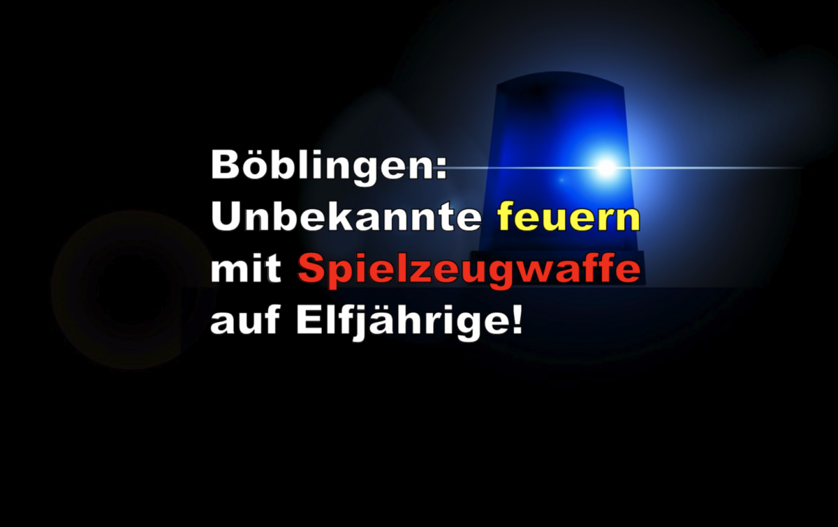 Böblingen: Unbekannte feuern mit Spielzeugwaffe auf Elfjährige!