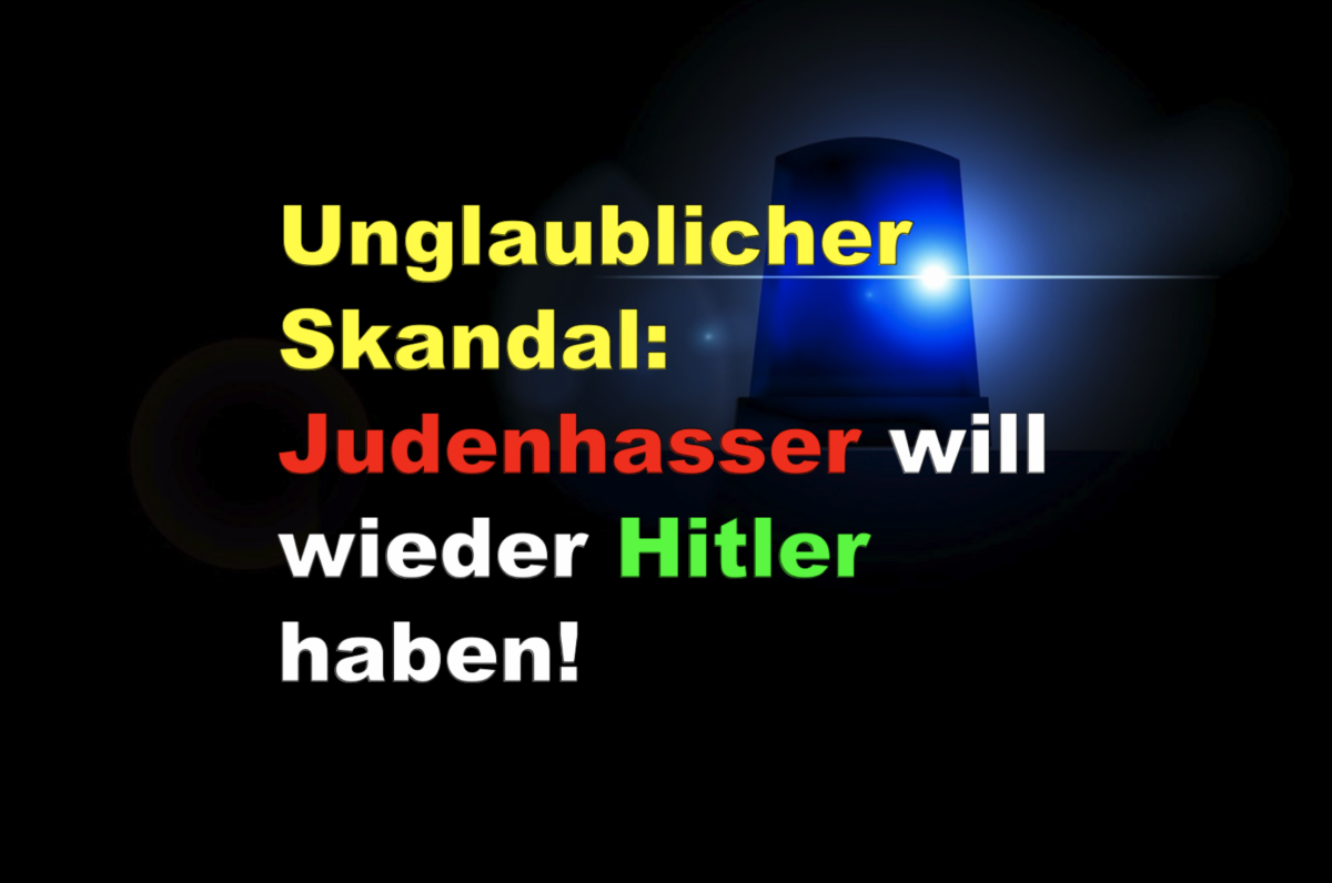 Unglaublicher Skandal: Judenhasser will wieder Hitler haben!