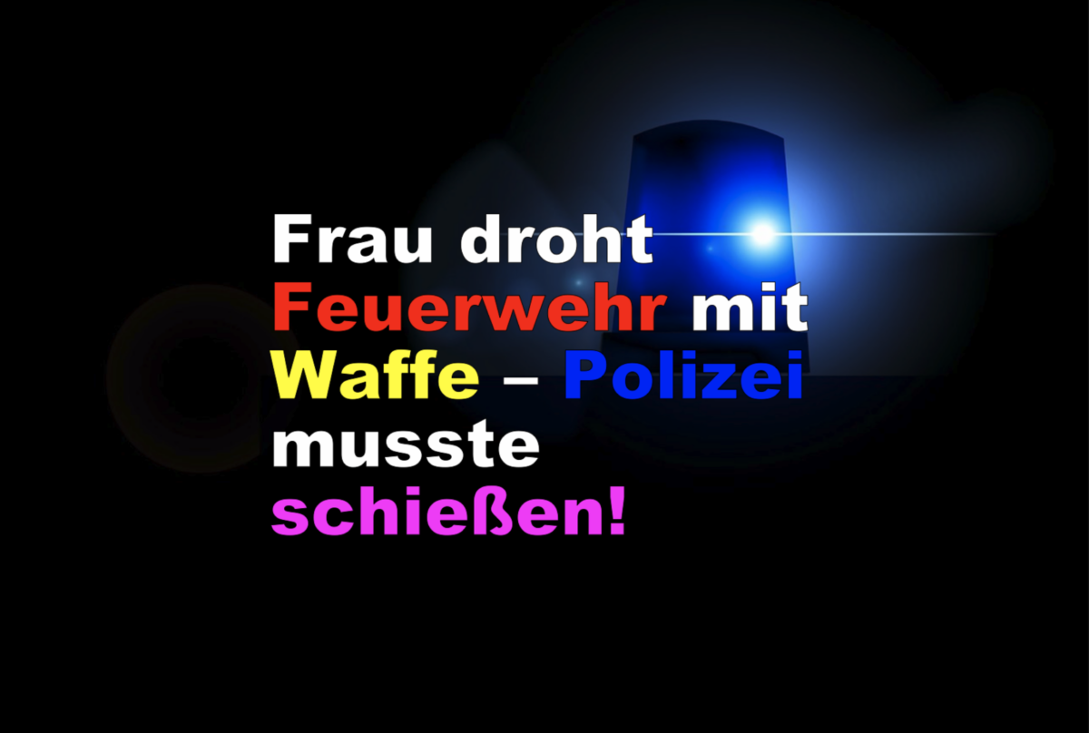 Bayreuth: Frau droht Feuerwehr mit Waffe – Polizei musste schießen!
