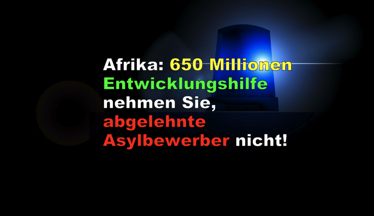 Afrika: 650 Millionen Entwicklungshilfe nehmen Sie, abgelehnte Asylbewerber nicht!