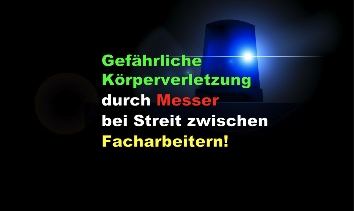 Konstanz – Gefährliche Körperverletzung durch Messer bei Streit zwischen Facharbeitern!